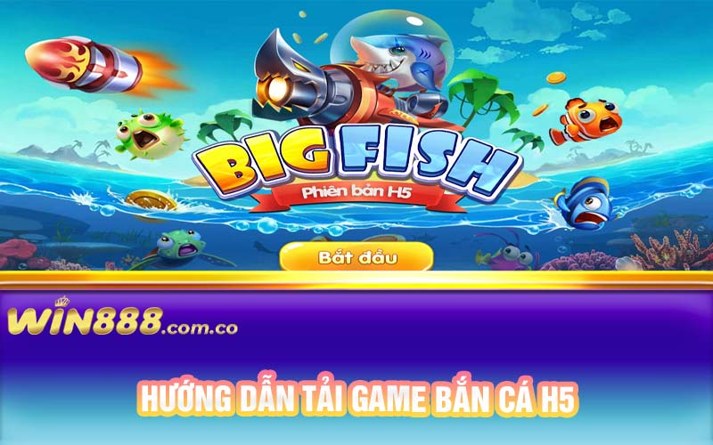 Hướng dẫn tải game bắn cá H5