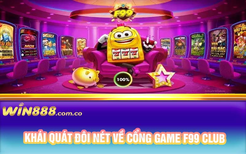 Khái quát đôi nét về cổng game F99 Club 
