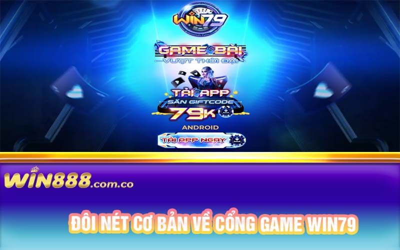 Đôi nét cơ bản về cổng game Win79 