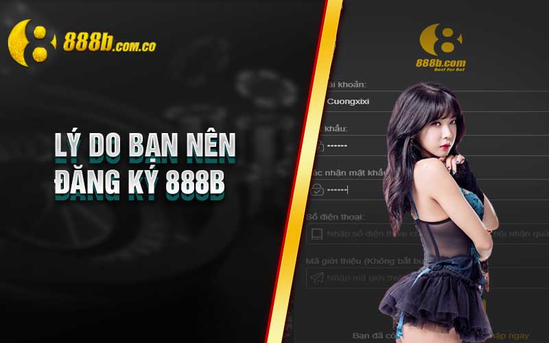 Lý do bạn nên đăng ký 888B 