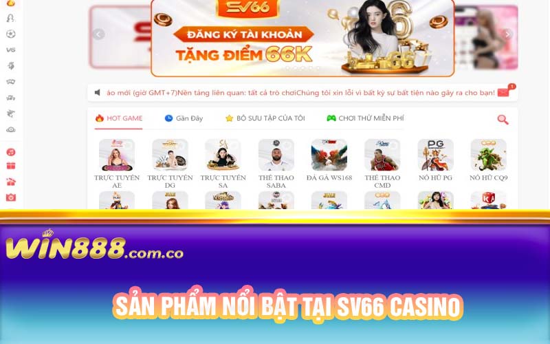 Sản phẩm nổi bật tại SV66 Casino 