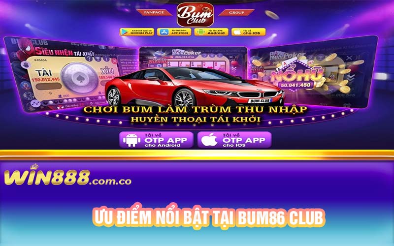 Ưu điểm nổi bật tại Bum86 Club 