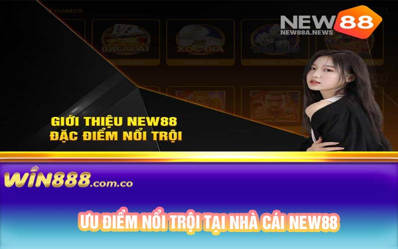 Ưu điểm nổi trội tại nhà cái New88