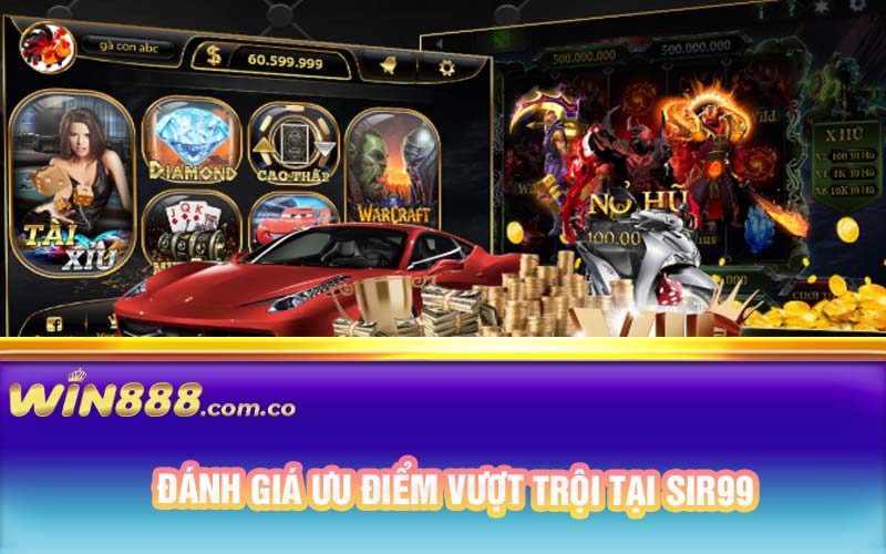 Đánh giá ưu điểm vượt trội tại Sir99 