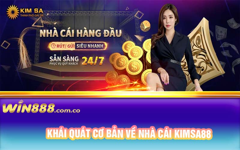 Khái quát cơ bản về nhà cái Kimsa88 