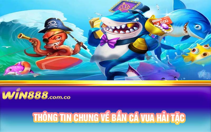 Thông tin chung về bắn cá vua hải tặc 